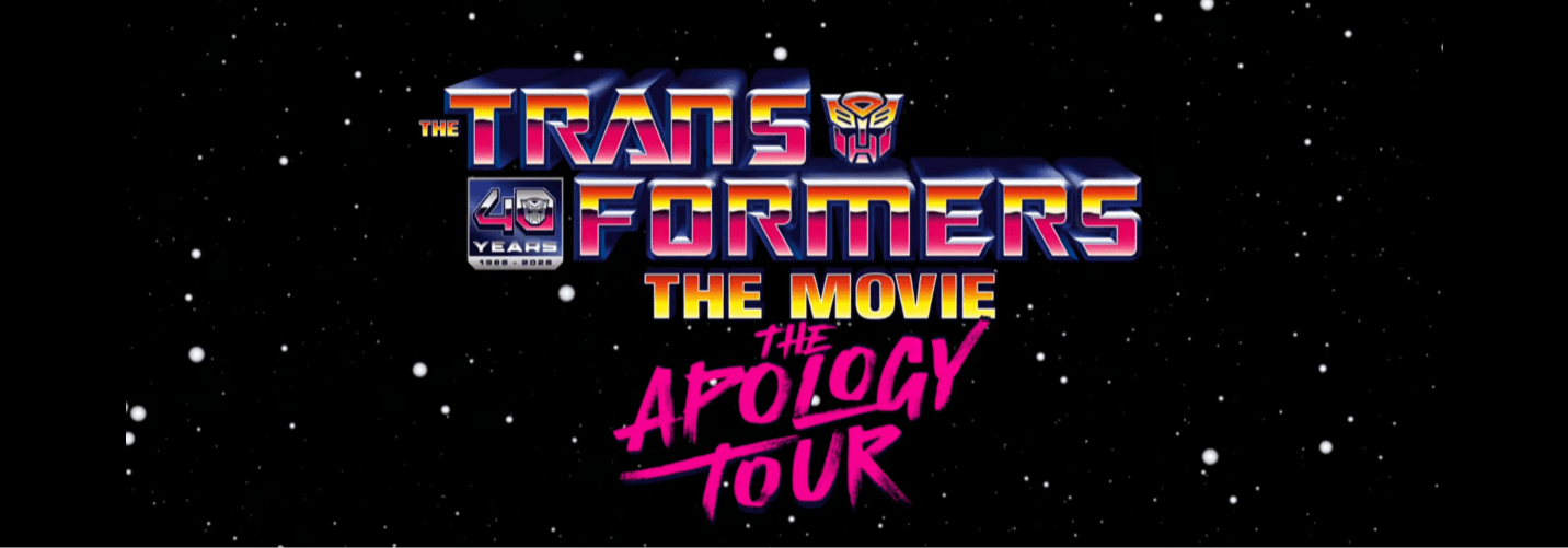 The Transformers: The Movie - 40th Anniversary - The Apology Tour